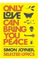 Only Love Can Bring You Peace: Selected Lyrics (1990-2014)