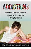 Addictions What All Parents Need to Know to Survive the Drug Epidemic