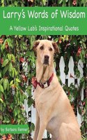 Larry's Words of Wisdom, A Yellow Lab's Inspirational Quotes