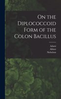 On the Diplococcoid Form of the Colon Bacillus [microform]