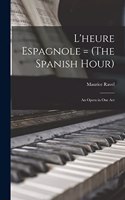 L'heure Espagnole = (The Spanish Hour)