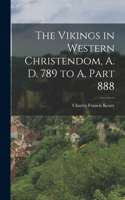 Vikings in Western Christendom, A. D. 789 to A, Part 888