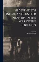 Seventieth Indiana Volunteer Infantry in the war of the Rebellion