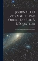 Journal Du Voyage Fit Par Ordre Du Roi, À L'équateur