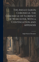 Anglo-Saxon Chronicle. the Chronicle of Florence of Worcester, With a Continuation and Appendix