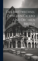 Der Briefwechsel Zwischen Cicero Und Decimus Brutus