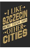 I Like Szczecin More Than Any Other Cities: Szczecin Notebook Szczecin Vacation Journal Handlettering Diary I Logbook 110 Blank Paper Pages Szczecin Notizbuch 6 x 9