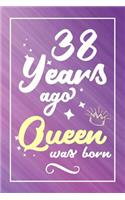 38 Years Ago Queen Was Born: Lined Journal / Notebook - Cute and Funny 38 yr Old Gift, Fun And Practical Alternative to a Card - 38th Birthday Gifts For Women