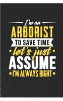 I'm An Arborist To Save Time Let's Just Assume I'm Always Right
