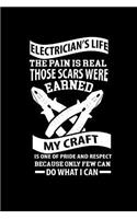 Electrician's life: the pain is real those scars were earned my craft is one of pride and respect because only few can do what I can: Notebook Journal Diary 110 Lined p