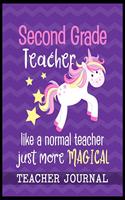 Second Grade Teacher like a normal teacher just more Magical Teacher Journal: Unicorn Elementary School Teacher book to write important notes and record classroom ideas and thoughts