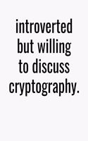 Introverted But Willing To Discuss Cryptography