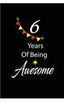 6 years of being awesome: funny and cute blank lined journal Notebook, Diary, planner Happy 6th sixth Birthday Gift for six year old daughter, son, boyfriend, girlfriend, men