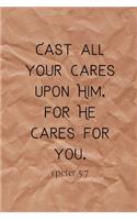 Cast all your cares upon Him, for He cares for you.