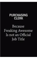 Purchasing Clerk Because Freaking Awesome Is Not An Official Job Title