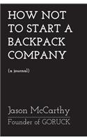 Advance Copy (DRAFT) - How Not To Start A Backpack Company