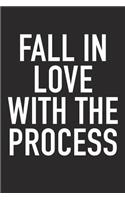 Fall in Love with the Process