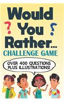 Would You Rather Challenge Game: Over 400 Questions and Illustrations for Kids, Teens and Adults Party Game and Travel Book Gift Idea