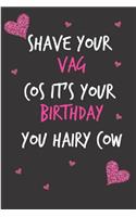 Shave Your Vag Cos It's Your Birthday