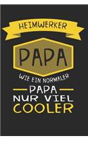 Heimwerker Papa, wie ein normaler Papa nur viel cooler: Liniertes Notizbuch, Journal, Tagebuch, Organizer, Planer