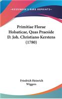 Primitiae Florae Holsaticae, Quas Praeside D. Joh. Christiano Kerstens (1780)