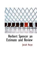 Herbert Spencer an Estimate and Review