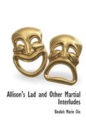 Allison's Lad and Other Martial Interludes: (English)