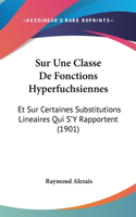 Sur Une Classe De Fonctions Hyperfuchsiennes: Et Sur Certaines Substitutions Lineaires Qui S'Y Rapportent (1901)