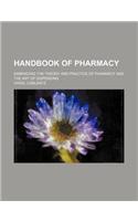 Handbook of Pharmacy; Embracing the Theory and Practice of Pharmacy and the Art of Dispensing: (English)