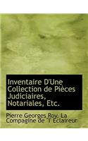 Inventaire D'Une Collection de Pieces Judiciaires, Notariales, Etc.