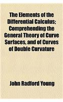 The Elements of the Differential Calculus; Comprehending the General Theory of Curve Surfaces, and of Curves of Double Curvature: (English)