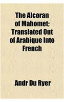 The Alcoran of Mahomet; Translated Out of Arabique Into French