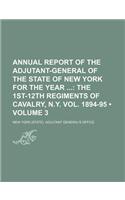 Annual Report of the Adjutant-General of the State of New York for the Year (Volume 3); The 1st-12th Regiments of Cavalry, N.Y. Vol. 1894-95