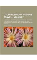 Cyclopaedia of Modern Travel (Volume 1); A Record of Adventure, Exploration and Discovery for the Past Sixty Years, Comprising the Most Distinguished