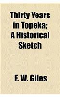 Thirty Years in Topeka; A Historical Sketch