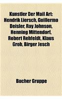 Knstler Der Mail Art: Hendrik Liersch, Guillermo Deisler, Ray Johnson, Henning Mittendorf, Robert Rehfeldt, Klaus Groh, Birger Jesch