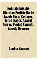Kolumbianische Literatur: Porfirio Barba Jacob, Oscar Collazos, Jorge Isaacs, Anabel Torres, Piedad Bonnett, Angela Becerra