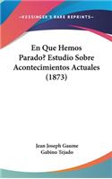 En Que Hemos Parado? Estudio Sobre Acontecimientos Actuales (1873)