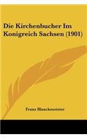 Kirchenbucher Im Konigreich Sachsen (1901)