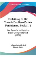 Einleitung In Die Theorie Der Bessel'schen Funktionen, Books 1-2