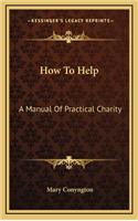 How to Help: A Manual of Practical Charity