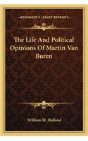 Life and Political Opinions of Martin Van Buren