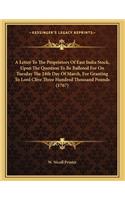 A Letter To The Proprietors Of East India Stock, Upon The Question To Be Balloted For On Tuesday The 24th Day Of March, For Granting To Lord Clive Three Hundred Thousand Pounds (1767)