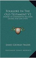 Folklore in the Old Testament V2: Studies in Comparative Religion, Legend and Law (1919)