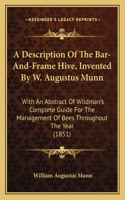 Description Of The Bar-And-Frame Hive, Invented By W. Augustus Munn: With An Abstract Of Wildman's Complete Guide For The Management Of Bees Throughout The Year (1851)