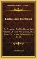 Laelius And Hortensia: Or Thoughts On The Nature And Objects Of Taste And Genius, In A Series Of Letters To Two Friends (1782)