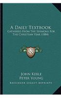 Daily Textbook: Gathered From The Sermons For The Christian Year (1884)