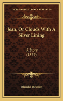Jean, Or Clouds With A Silver Lining