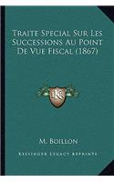 Traite Special Sur Les Successions Au Point De Vue Fiscal (1867)