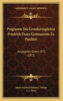 Programm Des Grossherzoglichen Friedrich-Franz-Gymnasiums Zu Parchim